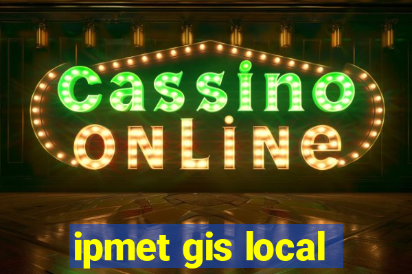 ipmet gis local